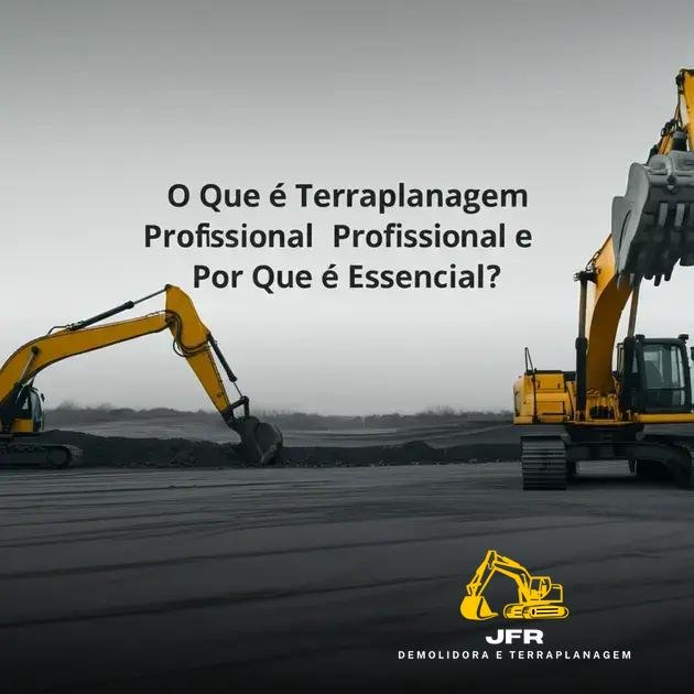 O Que é Terraplanagem Profissional e Por Que é Essencial?