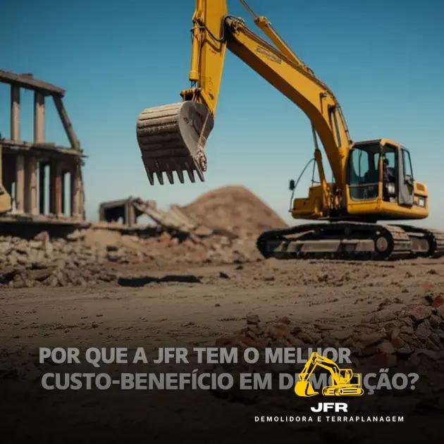 Por que a JFR tem o Melhor Custo-Benefício em Demolição?