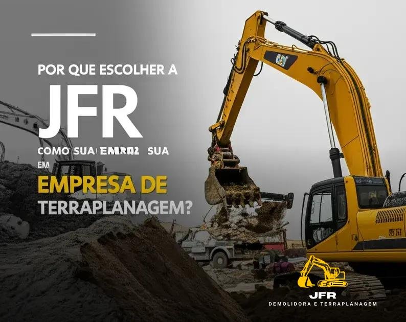 Por que Escolher a JFR como sua Empresa de Terraplanagem?